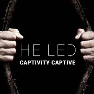 He Led Captivity Captive Restoration Christian Fellowship Long